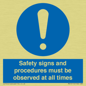 Safety signs and procedures must be observed at all times
